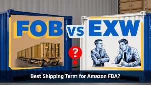 BLOG 1 FOB vs EXW Which Shipping Term is Best for Amazon FBA Sellers?