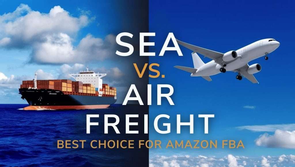 Sea Freight vs. Air Freight for Amazon FBA: The Best Shipping Strategy 10 SEA VS. AIR Freight