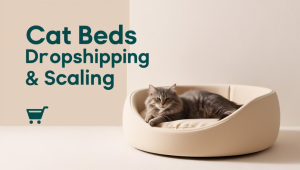 BLOG 7 Cat Beds Dropshipping & Scaling