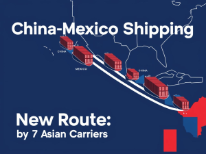 BLOG 5 China Mexico Shipping New Route by 7 Asian Carriers