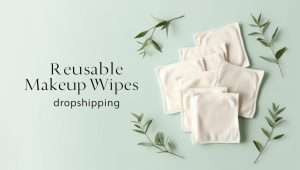 BLOG 3 Reusable Makeup Wipes Dropshipping