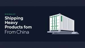BLOG 3 Shipping Heavy Products from China