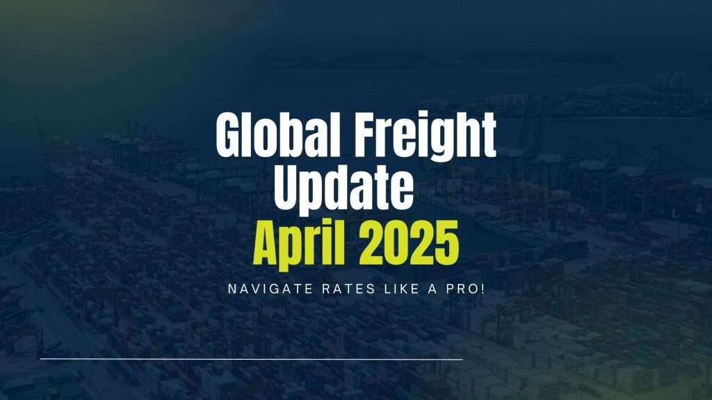 April 2025 Freight Market Update: Shipping Trends and Rates from China 4 Global Freight Update April 2025